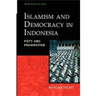 Islamism and Democracy in Indonesia : Piety and Pragmatism by Hilmy, Masdar, 9789812309716