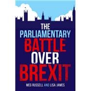 The Parliamentary Battle over Brexit by Russell, Meg; James, Lisa, 9780192849717