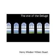 The Eve of the Deluge by Stuart, Henry Windsor Villiers, 9780554739717