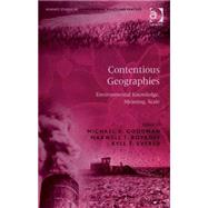 Contentious Geographies: Environmental Knowledge, Meaning, Scale by Goodman,Michael K., 9780754649717