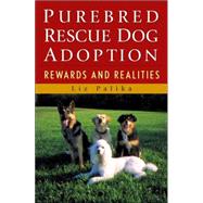 Purebred Rescue Dog Adoption : Rewards and Realities by Palika, Liz, 9780764549717