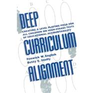 Deep Curriculum Alignment Creating a Level Playing Field for All Children on High-Stakes Tests of Accountability by English, Fenwick W.; Steffy, Betty E., 9780810839717