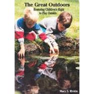 The Great Outdoors: Restoring Children's Right to Play Outside by Rivkin, Mary S., 9780935989717