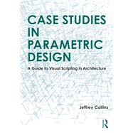 Case Studies in Parametric Design by Jeffrey Collins, 9781032289717