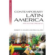 Contemporary Latin America 1970 to the Present by Holden, Robert H.; Villars, Rina, 9781405139717