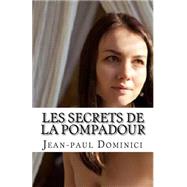 Les Secrets De La Pompadour by Dominici, Jean-Paul; Editions Les Trois clefs, 9781501099717