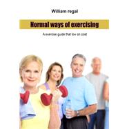 Normal Ways of Exercising by Regal, William, 9781505989717
