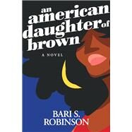 An American Daughter of Brown by Robinson, Bari S., 9781735809717