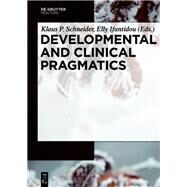 Developmental and Clinical Pragmatics by Schneider, Klaus P.; Ifantidou, Elly, 9783110439717