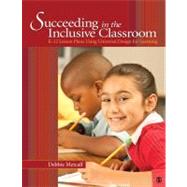 Succeeding in the Inclusive Classroom : K-12 Lesson Plans Using Universal Design for Learning by Debbie Metcalf, 9781412989718