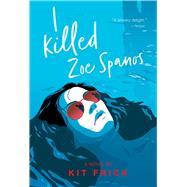 I Killed Zoe Spanos by Frick, Kit, 9781534449718