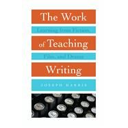 The Work of Teaching Writing by Harris, Joseph, 9781607329718