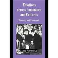 Emotions across Languages and Cultures: Diversity and Universals by Anna Wierzbicka, 9780521599719