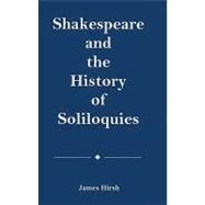 Shakespeare and the History of Soliloquies by Hirsh, James E., 9780838639719
