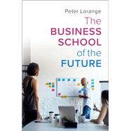 The Business School of the Future by Lorange, Peter, 9781108429719