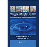 Cleaning Validation Manual: A Comprehensive Guide for the Pharmaceutical and Biotechnology Industries by Haider; Syed Imtiaz, 9781138749719