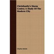Christianity's Storm Centre: A Study of the Modern City by Stelzle, Charles, 9781409799719