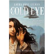 The Cold Eye by Gilman, Laura Anne, 9781481429719