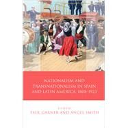 Nationalism and Transnationalism in Spain and Latin America, 1808-1923 by Garner, Paul; Smith, Angel, 9781783169719