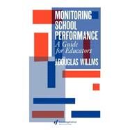 Monitoring School Performance: A Guide For Educators by Willms,J. Douglas, 9781850009719
