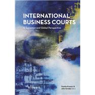 International Business Courts A European and Global Perspective by Kramer, Xandra; Sorabji, John, 9789462369719