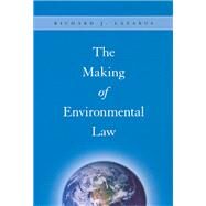 The Making of Environmental Law by Lazarus, Richard J., 9780226469720