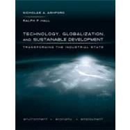 Technology, Globalization, and Sustainable Development : Transforming the Industrial State by Nicholas A. Ashford and Ralph P. Hall, 9780300169720