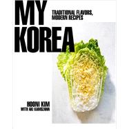 My Korea Traditional Flavors, Modern Recipes by Kim, Hooni, 9780393239720