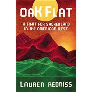 Oak Flat A Fight for Sacred Land in the American West by Redniss, Lauren, 9780399589720