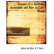 Diseases of a Gasolene Automobile and How to Cure Them by Dyke, Andrew Lee; Dorris, G. P., 9780554609720