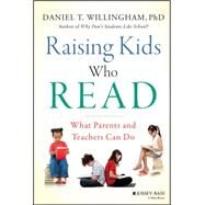 Raising Kids Who Read What Parents and Teachers Can Do by Willingham, Daniel T., 9781118769720