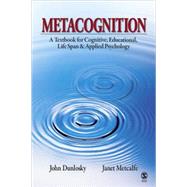 Metacognition : A Textbook for Cognitive, Educational, Lifespan and Applied Psychology by John Dunlosky, 9781412939720