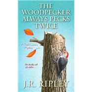 The Woodpecker Always Pecks Twice by Ripley, J.R., 9781496719720