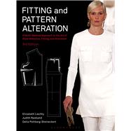 Fitting and Pattern Alteration A Multi-Method Approach to the Art of Style Selection, Fitting, and Alteration by Liechty, Elizabeth; Rasband, Judith; Pottberg-Steineckert, Della, 9781628929720
