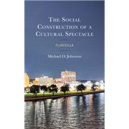 The Social Construction of a Cultural Spectacle Floatzilla by Johnston, Michael O., 9781666929720