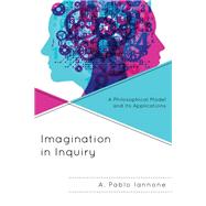 Imagination in Inquiry A Philosophical Model and Its Applications by Iannone, A. Pablo, 9781793649720