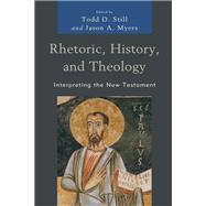 Rhetoric, History, and Theology Interpreting the New Testament by Still, Todd D.; Myers, Jason A.; T. Arnold, Ph.D., Bill; Bauckham, Richard; Burge, Gary M.; Cohick, Lynn H.; deSilva, David A.; Evans, Craig A.; Gundry , Judith; Gupta, Nijay K.; Keener, Craig S.; Levine, Amy-Jill; McKnight, Scot; Myers, Jason A.; Still,, 9781978709720