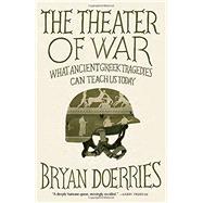 The Theater of War What Ancient Tragedies Can Teach Us Today by Doerries, Bryan, 9780307949721