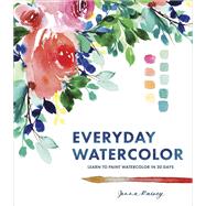 Everyday Watercolor Learn to Paint Watercolor in 30 Days by RAINEY, JENNA, 9780399579721