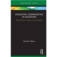 Engaging Communities in Museums by Allison, David B., 9781138489721