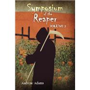 Symposium of the Reaper: Volume 3 Volume 3 by Adams, Andrew, 9798350919721