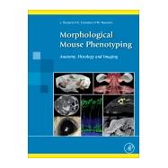 Morphological Mouse Phenotyping by Ruberte, Jesus; Carretero, Ana; Navarro, Marc, 9780128129722
