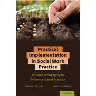 Practical Implementation in Social Work Practice A Guide to Engaging in Evidence-Based Practice by Bellamy, Jennifer L.; Parish, Danielle E., 9780197509722