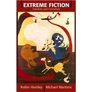 Extreme Fiction Fabulists and Formalists by Hemley, Robin; Martone, Michael, 9780321179722