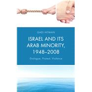 Israel and Its Arab Minority, 19482008 Dialogue, Protest, Violence by Hitman, Gadi, 9781498539722