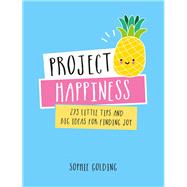 Project Happiness 273 Little Tips and Big Ideas for Finding Joy by Golding, Sophie, 9781849539722