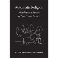 Automatic Religion by Johnson, Paul Christopher, 9780226749723