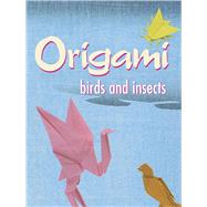 Origami Birds and Insects by Montroll, John, 9780486439723