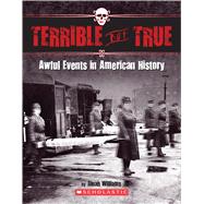 Terrible But True: Awful Events in American History Awful Events in American History by Williams, Dinah, 9780545909723