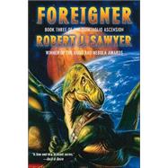 Foreigner Book Three of the Quintaglio Ascension by Sawyer, Robert J., 9780765309723